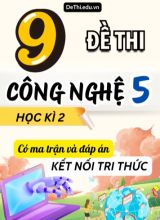 9 Đề thi Công Nghệ 5 cuối học kì 2 có Ma trận & Đáp án (Kết nối tri thức)